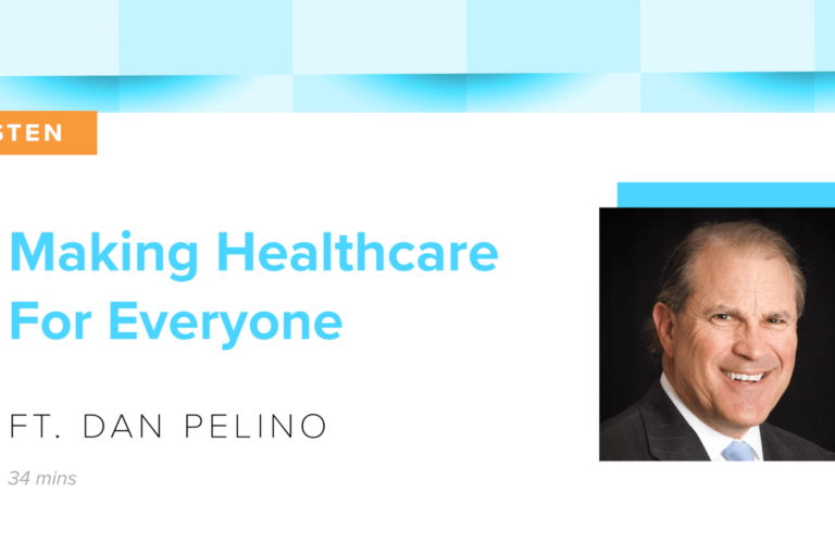 Making Healthcare For Everyone (ft. Dan Pelino)