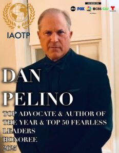 Dan Pelino for his selection as our Top Advocate & Author as well as a Top 50 Fearless Leader of the Year